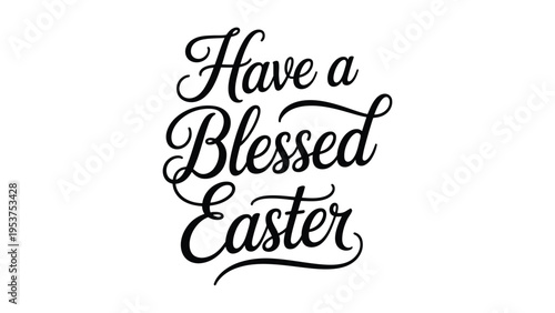 Have a Blessed Easter elegant calligraphy typography inspirational holiday greeting text minimal black lettering design isolated on light background