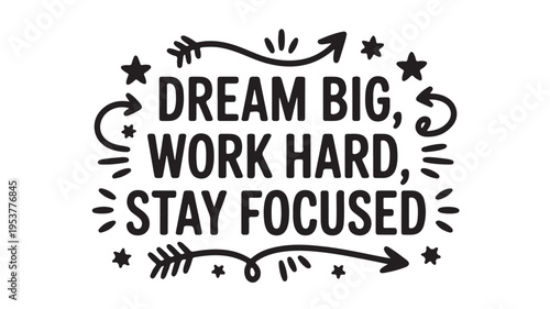 Inspirational Quote Dream Big Work Hard Stay Focused With Stars And Arrows On White Background For Motivation Concepts