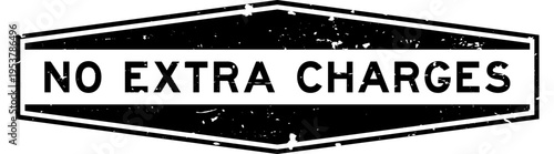 Grunge black no extra charges word hexagon rubber seal stamp on white background