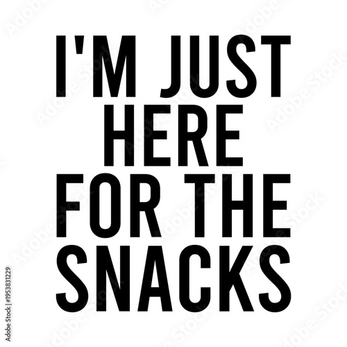I'm Just Here For The Snacks Svg