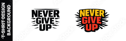 Never give up motivational poster design black and white and colorful versions