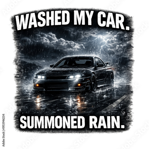 just washed my car oh no, funny car wash quote, car owner humor, clean car problems, rain after car wash joke, relatable driver meme, shiny car ruined, unlucky timing humor, automotive lifestyle joke,