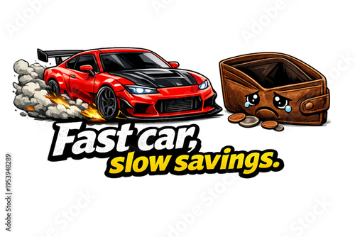 fast car sad wallet, funny car quote, broke car owner humor, speed vs money joke, car enthusiast meme, expensive car lifestyle, automotive humor design, gas and maintenance costs, car lover problems, 