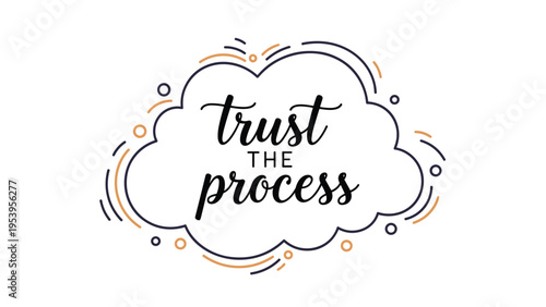 Motivational phrase trust the process inside a hand drawn cloud with decorative swirls and circles in black and gold.