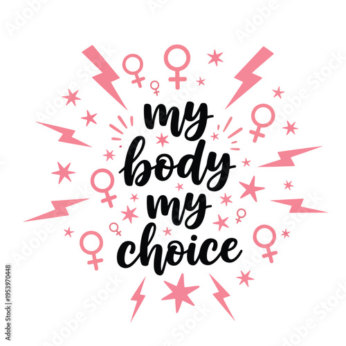 Vector illustration of 'My Body My Choice' slogan, celebrating women's rights and personal autonomy with feminist symbols and stars.