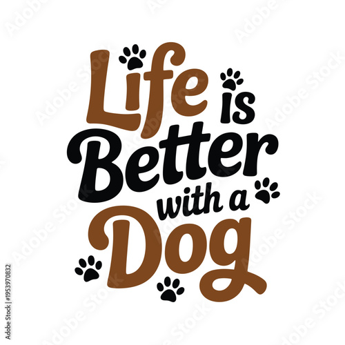 Life is better with a dog a playful typographic illustration