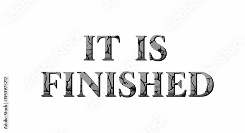 The words "IT IS FINISHED" in a distressed, cracked font against a white background, symbolizing completion.