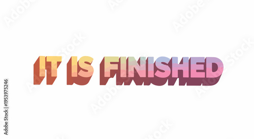 The words "IT IS FINISHED" in a colorful, retro-style font with a subtle shadow effect on a white background.