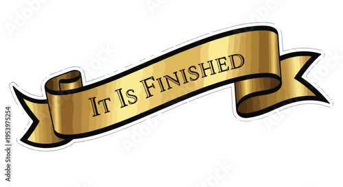 Golden ribbon banner with the text "It Is Finished" on a white background, symbolizing completion and accomplishment.