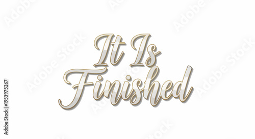 Elegant "It Is Finished" text with a subtle sheen, perfect for religious or concluding themes.