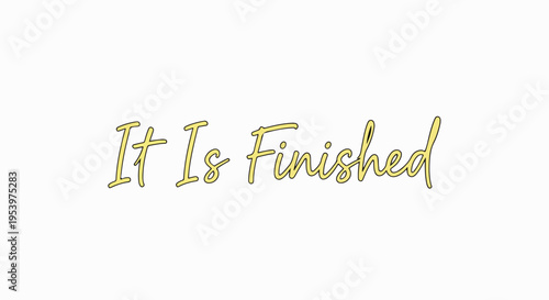 Elegant golden calligraphic text 'It Is Finished' on a clean white background, symbolizing completion, victory, and accomplishment. Perfect for religious or motivational themes.
