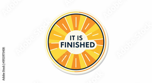 It Is Finished quote sticker design with sunburst pattern, symbolizing completion, accomplishment, success, and the end of a project or spiritual journey.