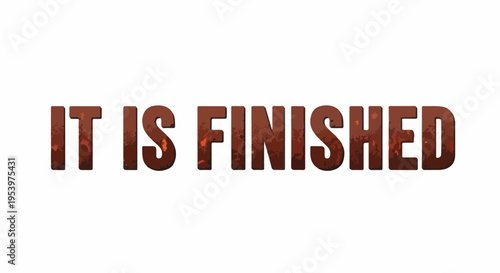 "It Is Finished" bold textured typography graphic on a clean white background, symbolizing completion, victory, and the powerful message of redemption and achievement.
