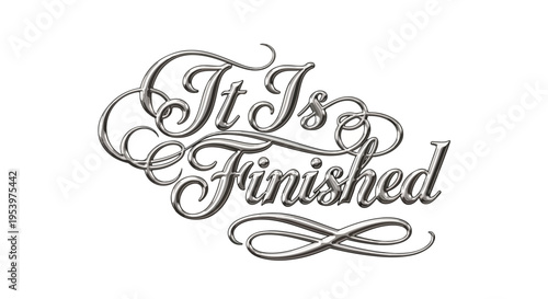 Elegant silver metallic 3D text 'It Is Finished' in ornate script typography, symbolizing spiritual completion, divine victory, and the final words of Christ on white.