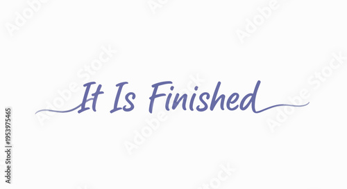 Elegant purple script text 'It Is Finished' with decorative flourishes on a clean white background. Symbolizes completion, accomplishment, finality, and spiritual fulfillment.