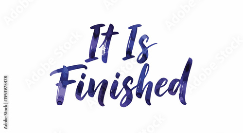 "It Is Finished" watercolor script lettering, hand-drawn text in purple and blue, powerful Christian religious quote, Easter message, spiritual inspiration, completion.
