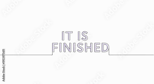 The phrase "IT IS FINISHED" in a simple, clean, minimalist design with a single continuous line.