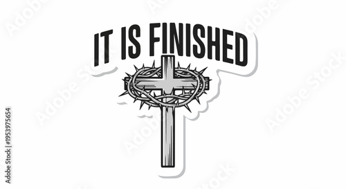 Christian cross with crown of thorns and inscription "It is Finished" - symbol of sacrifice and redemption