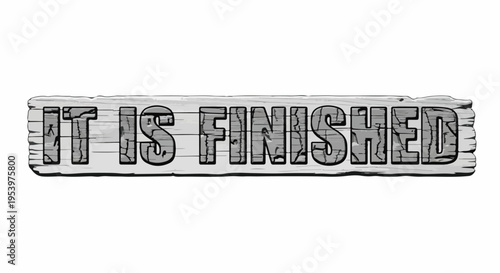 Rustic wooden sign with the text "IT IS FINISHED" in distressed lettering, symbolizing completion and accomplishment.
