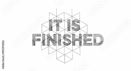 IT IS FINISHED - Geometric pattern background with distressed text, symbolizing completion, achievement, and finality.