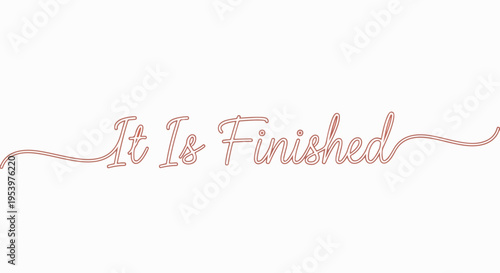 It Is Finished, a phrase of completion and accomplishment, often used in religious contexts.