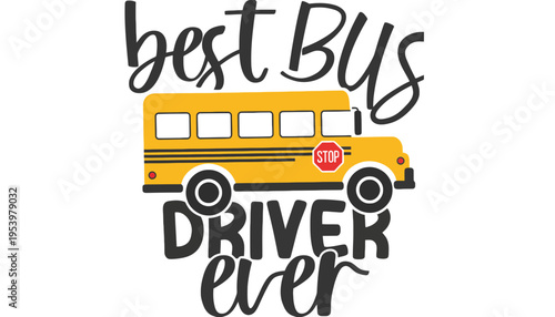 A best bus driver ever illustration with a yellow school bus