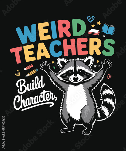 Weird Teachers Build Character Funny Raccoon School Humor Cartoon Typography Graphic T Shirt Design