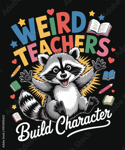Weird Teachers Build Character Funny Raccoon School Humor Cartoon Graphic T Shirt Design