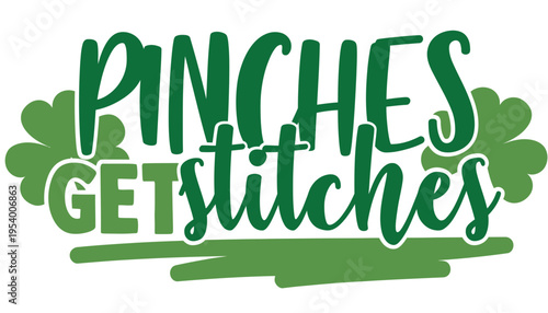 Pinches get stitches typographic illustration with shamrocks and green brush stroke