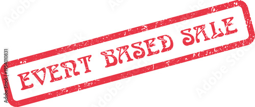 Distressed red rubber stamp showing Event Based Sale for dynamic promotional activities