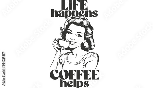 A vintage woman drinking coffee with a motivational quote