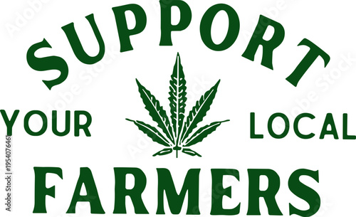 Support Your Local Farmers SVG, Support Your Local Farmers Cannabis Plant Farmer SVG, Cannabis SVG
