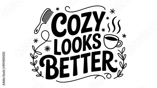 Cozy looks better typography text with comb and coffee cup graphics