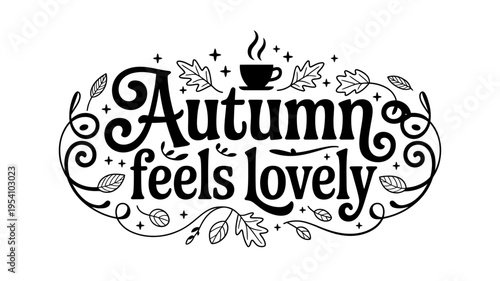 Autumn feels lovely phrase with leaves and steaming cup of coffee