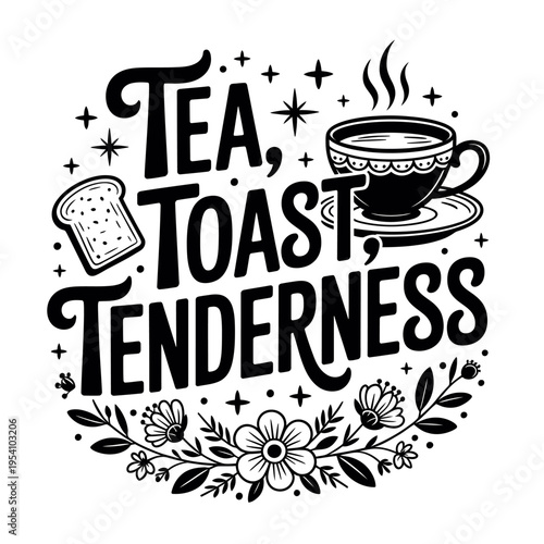 Tea toast tenderness phrase with cup saucer bread and flowers