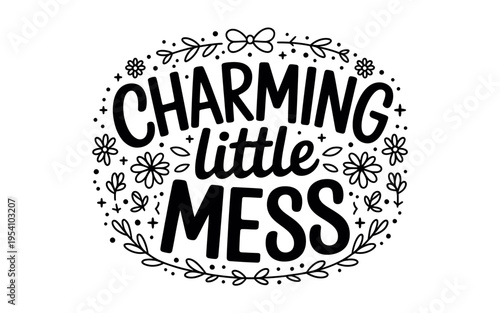 Charming little mess inspirational quote with flowers and leaves wreath graphic design element