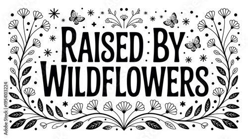 Raised by wildflowers typographic illustration with butterflies and floral elements