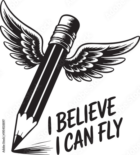 Inspirational motivational quote with pencil wings i believe i can fly