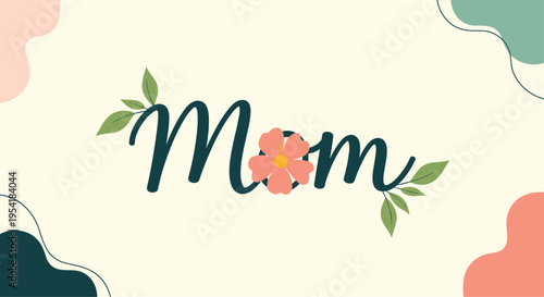 Beautiful "Mom" calligraphy decorated with a pink flower and green leaves, perfect for a modern Mother's Day greeting card design.