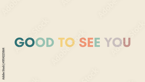 Colorful Good To See You text on a light background.