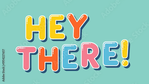 Colorful Hey There Text in Playful Bubble Style.