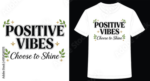 White TShirt Design Featuring Positive Vibes Choose to Shine Motivational Text with Floral Accents