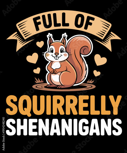 Full of Squirrelly Shenanigans Squirrel