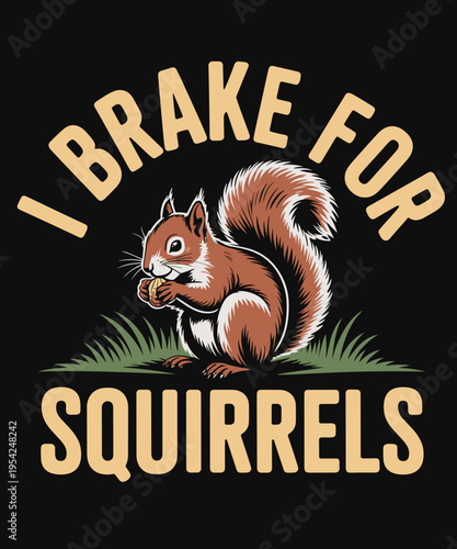 I Brake for Squirrels Funny Squirrel