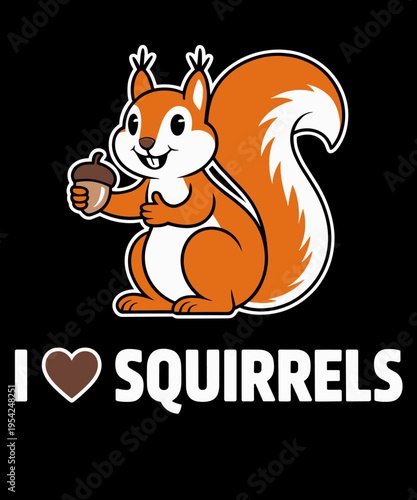 I Love Squirrels - Squirrel