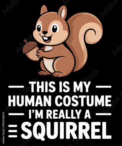 This Is My Human Costume I'm Really A Squirrel