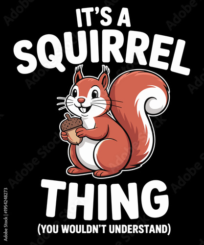 It's a Squirrel Thing You Wouldn't Understand Funny Squirrel