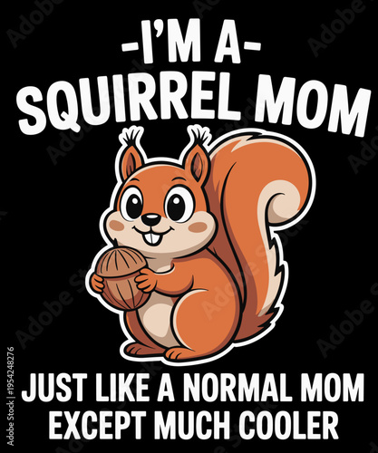 I'm A Squirrel Mom Funny Squirrel Lover
