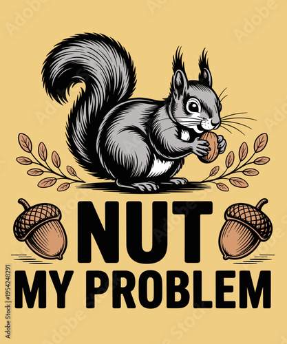 Nut My Problem Vintage Funny Squirrel