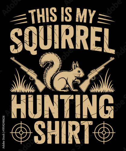 his is My Squirrel Hunting Shirt Squirrel Hunting Lover